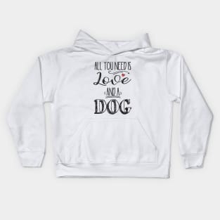 All You Need is Love and a Dog Kids Hoodie